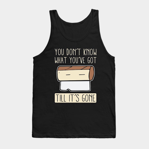 You Don't Know What You've Got Til It's Gone Tank Top by teevisionshop